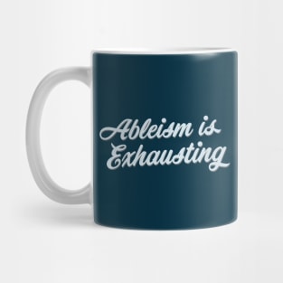 Ableism Is Exhausting (Script) Mug